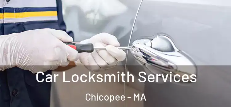 Car Locksmith Services Chicopee - MA