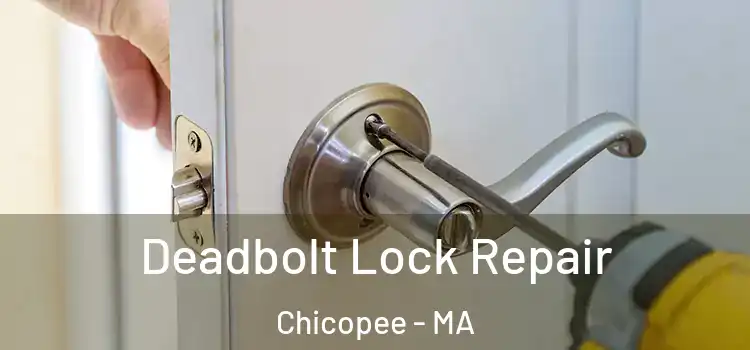 Deadbolt Lock Repair Chicopee - MA