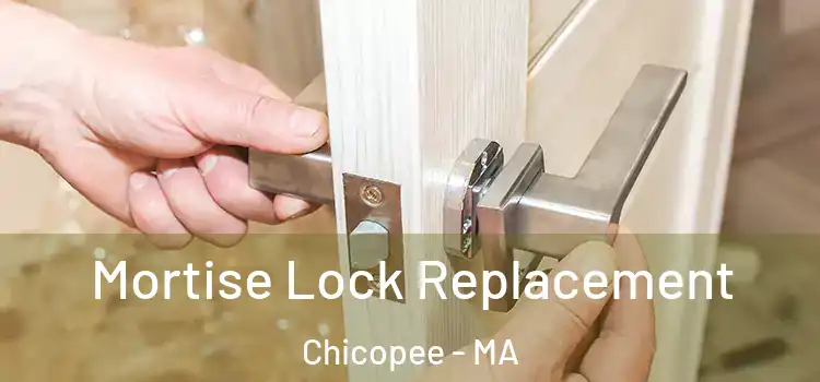 Mortise Lock Replacement Chicopee - MA